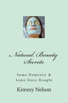 portada Natural Beauty Secrets: Some Domestic Some Store Bought (en Inglés)