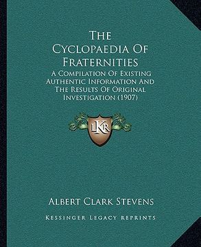 portada the cyclopaedia of fraternities: a compilation of existing authentic information and the results of original investigation (1907)