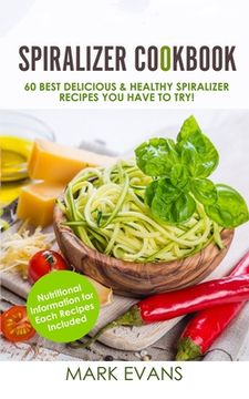 portada Spiralizer Cookbook: 60 Best Delicious & Healthy Spiralizer Recipes You Have to Try! (Spiralizer Cookbook Series) (Volume 1) 