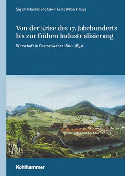 portada Von Der Krise Des 17. Jahrhunderts Bis Zur Fruhen Industrialisierung: Wirtschaft in Oberschwaben 1600-1850 (en Alemán)
