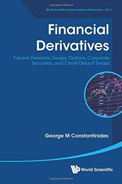 portada Financial Derivatives: Futures, Forwards, Swaps, Options, Corporate Securities, and Credit Default Swaps (World Scientific Lecture Notes in Economics) (in English)