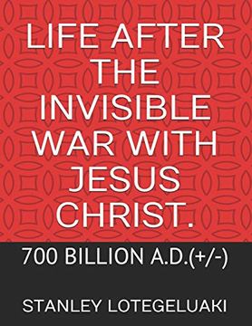portada Life After the Invisible war With Jesus Christ. 700 Billion A. D. (+ (en Inglés)