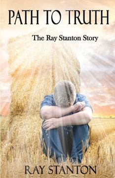 portada Path to Truth: The Ray Stanton Story (en Inglés)