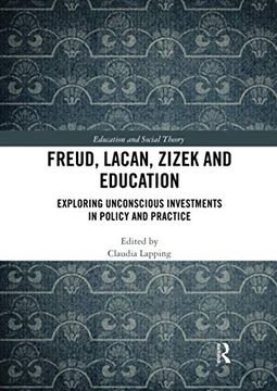 portada Freud, Lacan, Zizek and Education: Exploring Unconscious Investments in Policy and Practice (Education and Social Theory) (en Inglés)