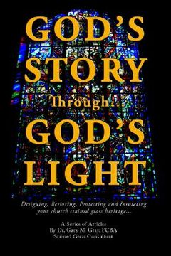 portada god's story through...god's light: designing, restoring, protecting and insulating your church stained glass heritage... (en Inglés)