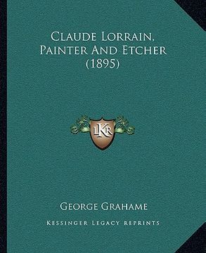 portada claude lorrain, painter and etcher (1895) (en Inglés)