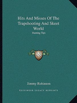 portada hits and misses of the trapshooting and skeet world: hunting tips (en Inglés)
