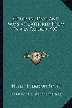 portada colonial days and ways as gathered from family papers (1900) (en Inglés)