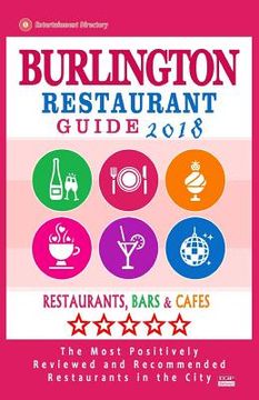 portada Burlington Restaurant Guide 2018: Best Rated Restaurants in Burlington, Canada - Restaurants, Bars and Cafes recommended for Visitors, 2018 (en Inglés)