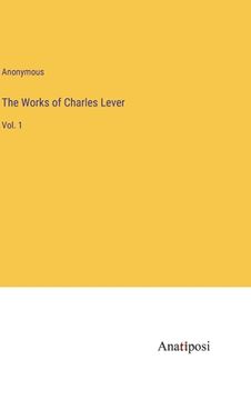 portada The Works of Charles Lever: Vol. 1 (en Inglés)