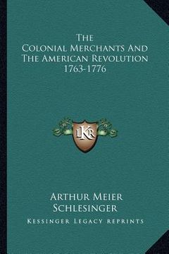 portada the colonial merchants and the american revolution 1763-1776 (en Inglés)