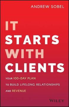portada It Starts With Clients: Your 100-Day Plan to Build Lifelong Relationships and Revenue (en Inglés)