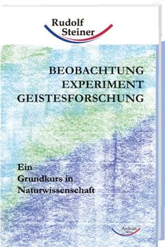 portada Beobachtung, Experiment, Geistesforschung: Ein Grundkurs in Naturwissenschaft