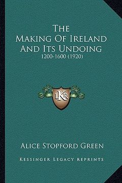 portada the making of ireland and its undoing: 1200-1600 (1920) (en Inglés)