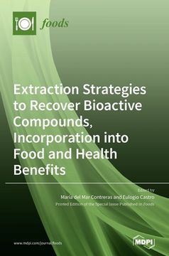 portada Extraction Strategies to Recover Bioactive Compounds, Incorporation into Food and Health Benefits