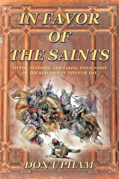 portada In Favor of the Saints: Living, Standing And Taking Possession of the Kingdom in This Evil Day (en Inglés)