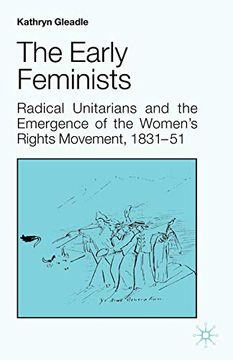 portada The Early Feminists: Radical Unitarians and the Emergence of the Women's Rights Movement, 1831-51 (Studies in Gender History) (en Inglés)