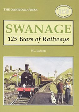 portada Swanage 125 Years of Railways (Oakwood Library of Railway History)