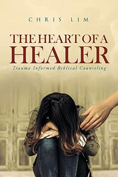 portada The Heart of a Healer: Trauma Informed Biblical Counseling (en Inglés)