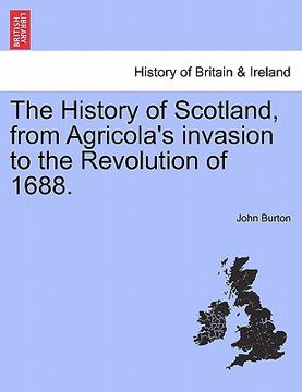 portada the history of scotland, from agricola's invasion to the revolution of 1688. (en Inglés)