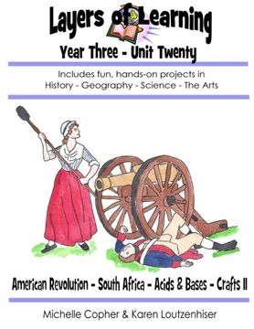 portada Layers of Learning Year Three Unit Twenty: American Revolution, South Africa, Acids & Bases, Crafts II (Volume 20)