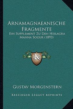 portada Arnamagnaeanische Fragmente: Ein Supplement Zu Den Heilagra Manna Sogur (1893) (en Alemán)