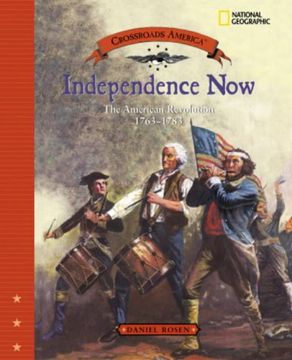 portada Independence Now: The American Revolution 1763-1783 (Crossroads America) (en Inglés)