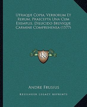 portada Utraque Copia, Verborum Et Rerum, Praecepta Una Cum Exemplis, Dilucido Brevique Carmine Comprehensa (1577) (en Latin)