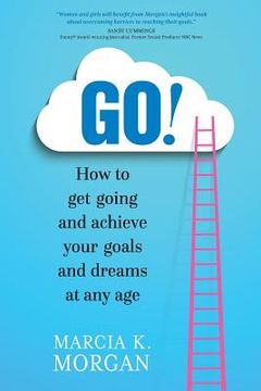 portada Go! How to Get Going and Achieve Your Goals and Dreams at Any Age (en Inglés)