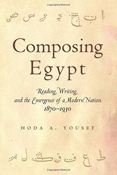 portada Composing Egypt: Reading, Writing, and the Emergence of a Modern Nation, 1870-1930 (en Inglés)