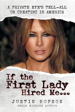portada If the First Lady Hired Me...: A Private Eye's Tell-All on Cheating in America (en Inglés)