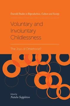 portada Voluntary and Involuntary Childlessness: The Joys of Otherhood? (Emerald Studies in Reproduction, Culture, and Society) (in English)