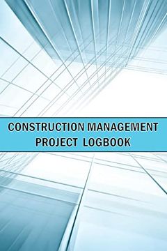 portada Construction Management Project Logbook: Amazing Gift Idea Construction Site Daily Keeper to Record Workforce, Tasks, Schedules, Construction Daily Report and Many Many More (in English)