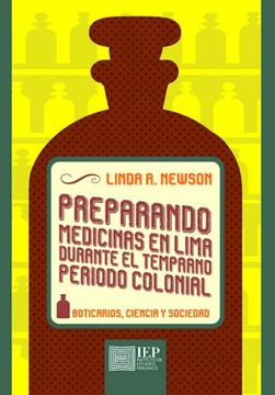 portada Preparando Medicinas en Lima Durante el Temprano Periodo Colonial. Boticarios, Ciencia y Sociedad