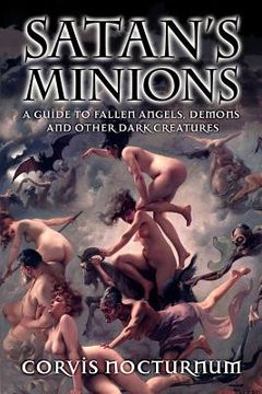 portada satan's minions: a guide to fallen angels, demons and other dark creatures (en Inglés)