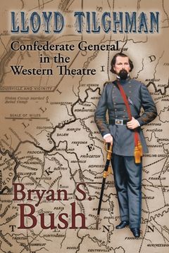 portada Lloyd Tilghman Confederate General in the Western Theatre: Confederate General in the Western Theatre (en Inglés)