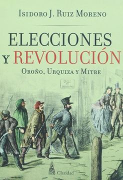portada Elecciones y Revoluci? N - Oro? O Urquiza y Mitre (in Spanish)