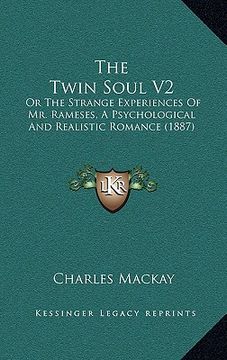 portada the twin soul v2: or the strange experiences of mr. rameses, a psychological and realistic romance (1887) (en Inglés)