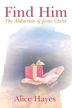 portada Find Him: The Abduction of Jesus Christ (in English)