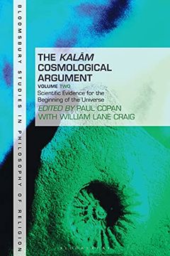 portada The Kalam Cosmological Argument, Volume 2: Scientific Evidence for the Beginning of the Universe (Bloomsbury Studies in Philosophy of Religion) (in English)