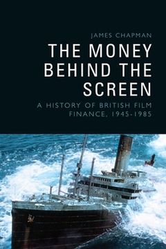 portada The Money Behind the Screen: A History of British Film Finance, 1945-1985 
