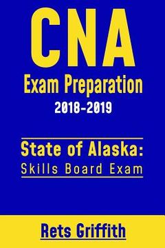 portada CNA Exam Preparation 2018-2019: State of Alaska Skills Board Exam: CNA State Boards Study guide (en Inglés)