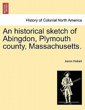 portada an historical sketch of abingdon, plymouth county, massachusetts.