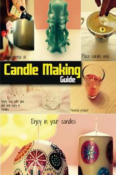 portada Candle Making Guide: The Complete Guide To Homemade Candle (en Inglés)