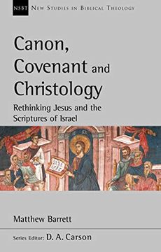 portada Canon, Covenant and Christology: Rethinking Jesus and the Scriptures of Israel (in English)