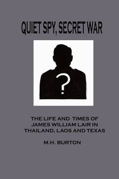 portada Quiet Spy Secret War: The Life and Times of James William Lair in Thailand, Laos and Texas (en Inglés)