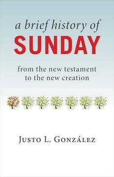 portada A Brief History of Sunday: From the New Testament to the New Creation