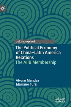 portada The Political Economy of China-Latin America Relations: The Aiib Membership (en Inglés)