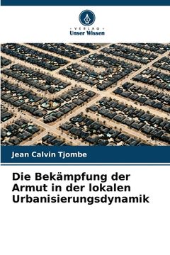 portada Die Bekämpfung der Armut in der lokalen Urbanisierungsdynamik (in German)