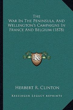 portada the war in the peninsula, and wellington's campaigns in france and belgium (1878)